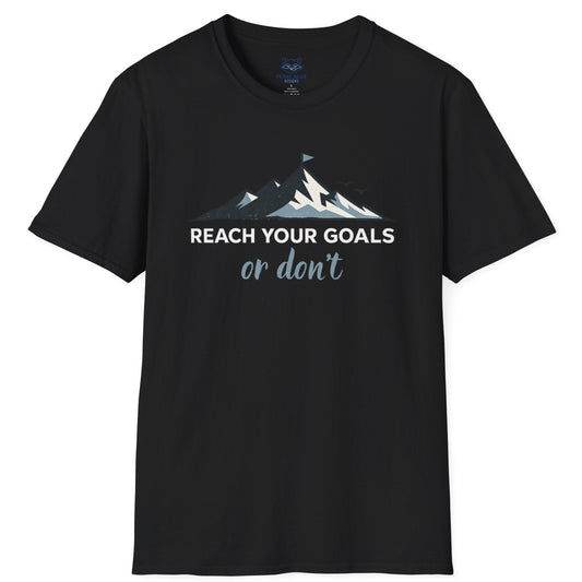 Reach Your Goals or Don't T-Shirt