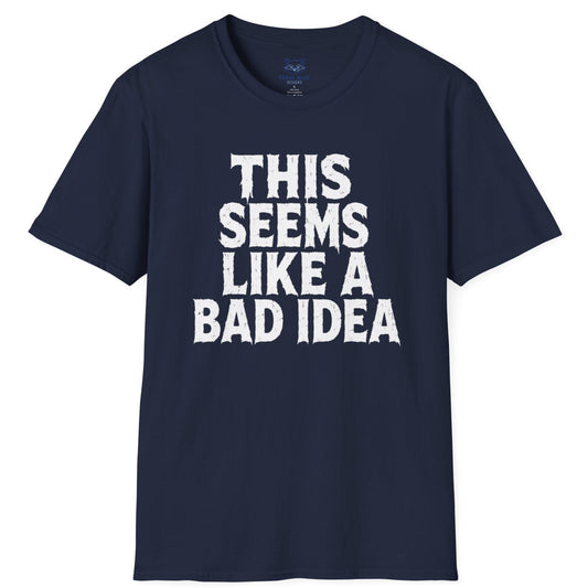 This Seems Like a Bad Idea T-Shirt