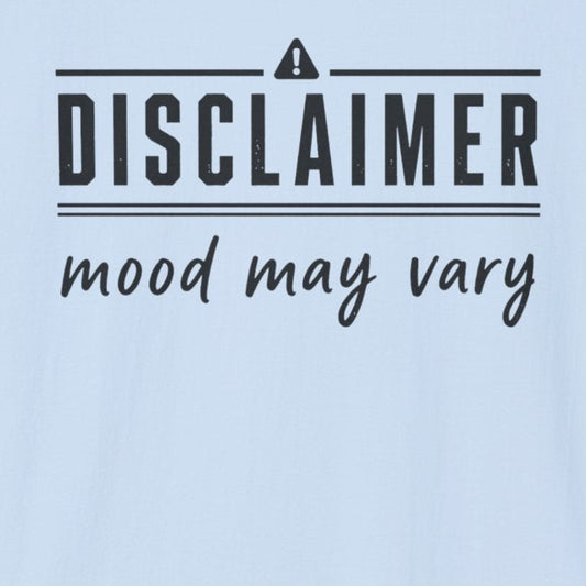 Disclaimer: Mood May Vary T-Shirt