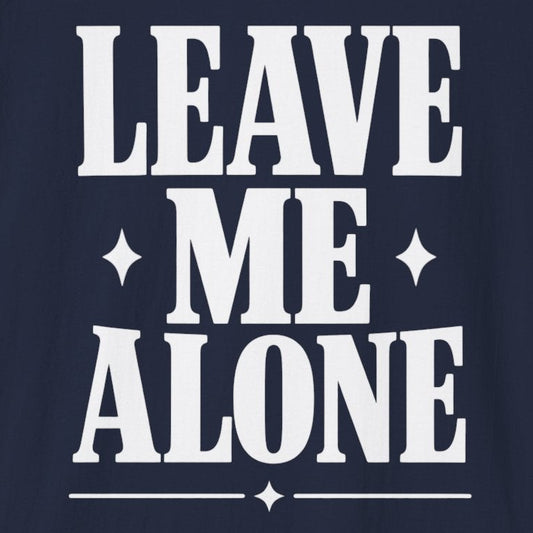 Leave Me Alone T-Shirt