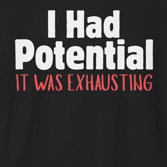 I Had Potential T-Shirt