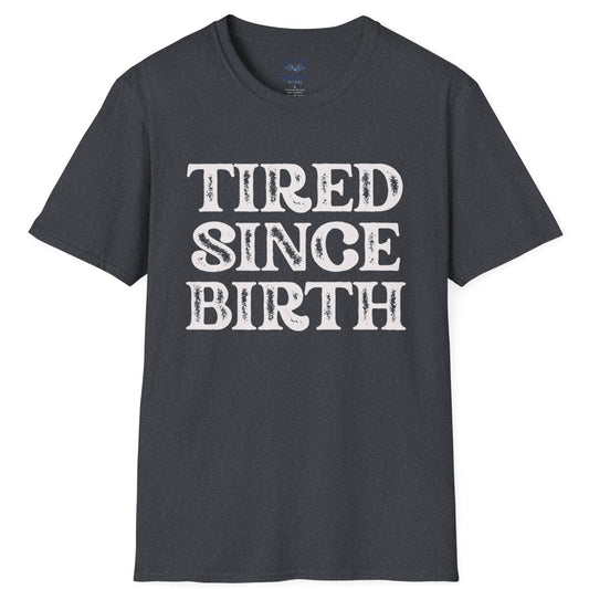 Tired Since Birth T-Shirt