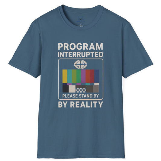 Program Interrupted by Reality T-shirt
