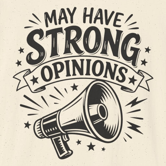 An off-white short-sleeve t-shirt with a black graphic print on the front that reads 'MAY HAVE STRONG OPINIONS' above an illustration of a megaphone.