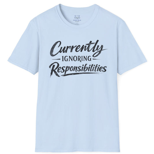 Light blue t-shirt with black text 'Currently Ignoring Responsibilities' on a white background