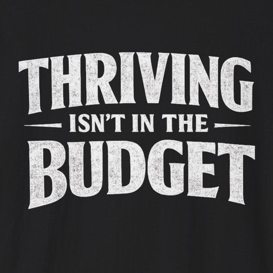 Thriving Isn't in the Budget T-Shirt