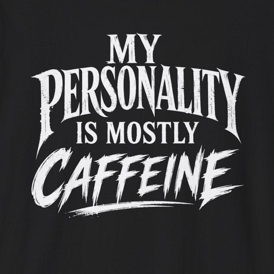 My Personality Is Mostly Caffeine T-Shirt
