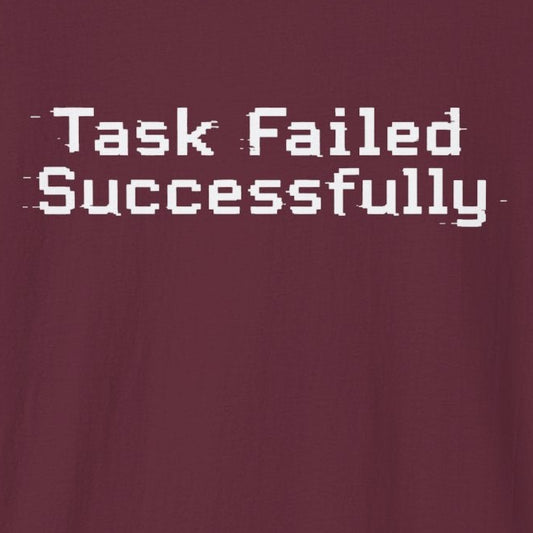 Task Failed Successfully T-Shirt