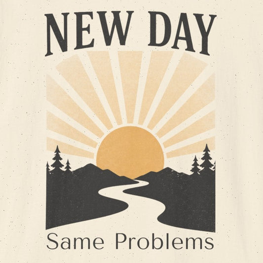New Day Same Problems T-shirt