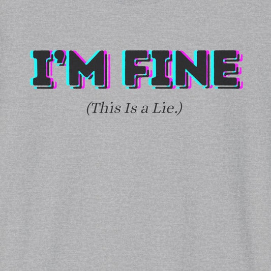 I'm Fine, This Is a Lie T-Shirt