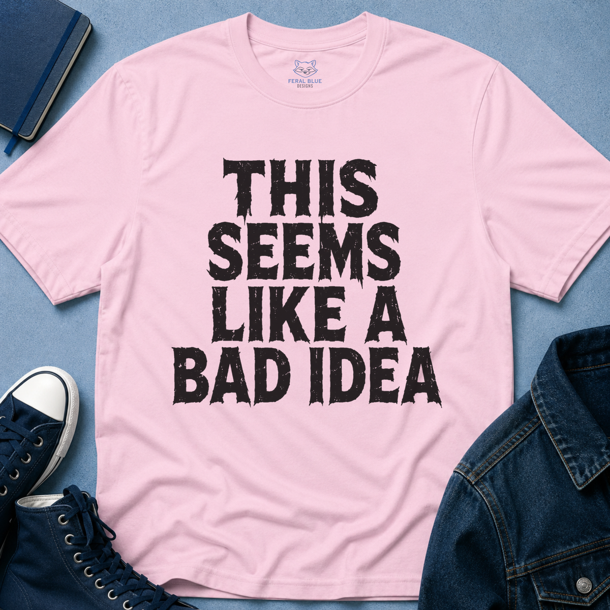 This Seems Like a Bad Idea T-Shirt