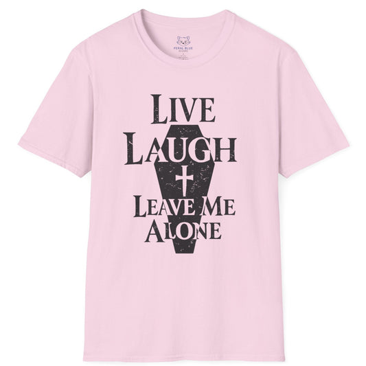 Live Laugh Leave Me Alone T-Shirt