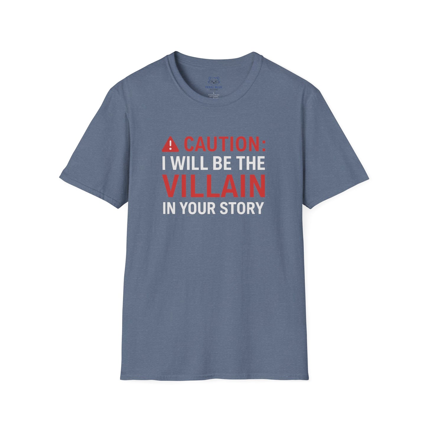 Blue-gray t-shirt with "Caution: I will be the villain in your story" text and red warning symbol.