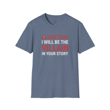 Blue-gray t-shirt with "Caution: I will be the villain in your story" text and red warning symbol.