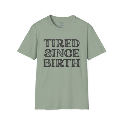 Tired Since Birth T-Shirt