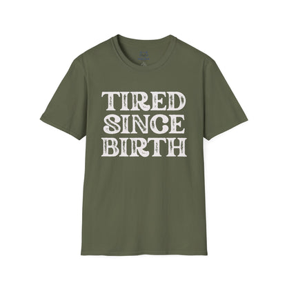 Tired Since Birth T-Shirt