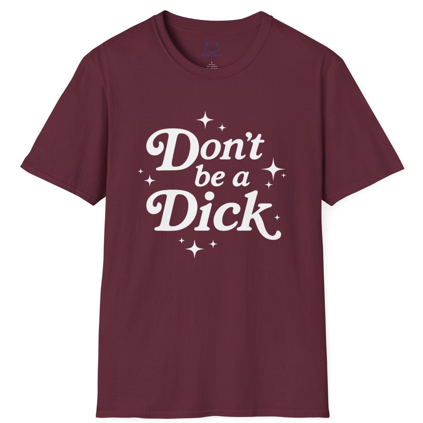 Maroon t-shirt with 'Don't be a Dick' text on a white background
