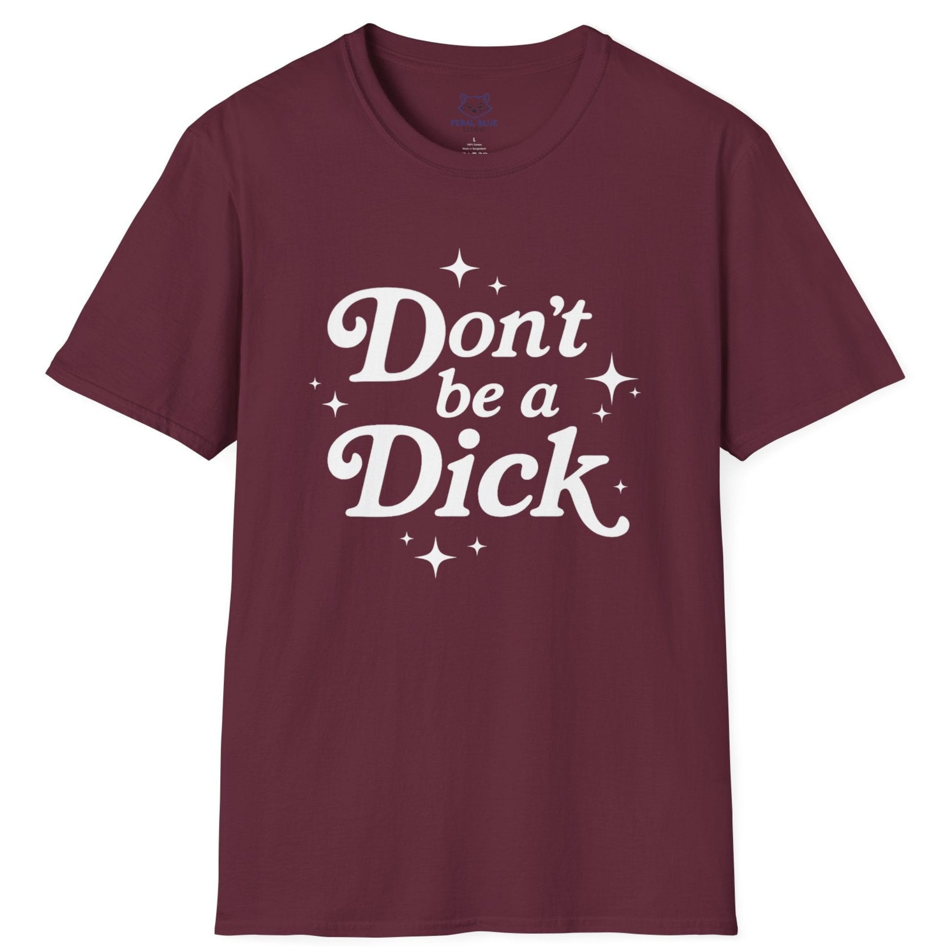 Maroon t-shirt with 'Don't be a Dick' text on a white background