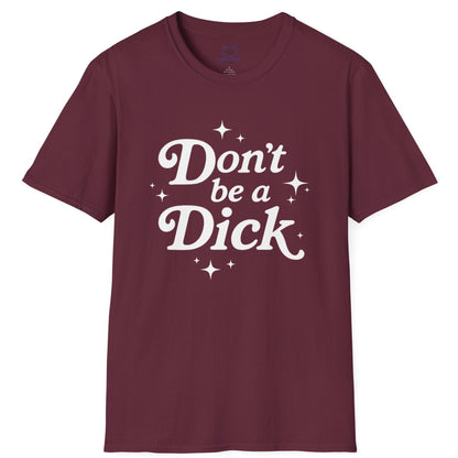 Maroon t-shirt with 'Don't be a Dick' text on a white background