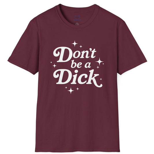 Maroon t-shirt with 'Don't be a Dick' text on a white background