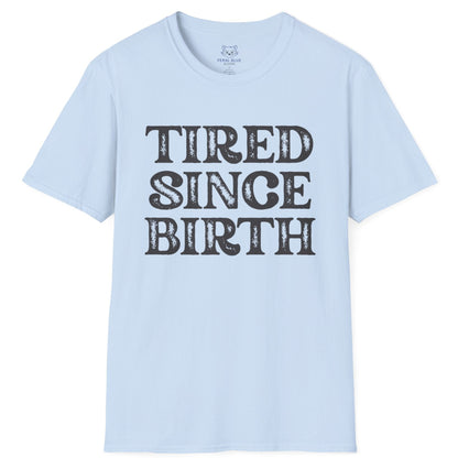 Light blue t-shirt with 'TIRED SINCE BIRTH' text on a white background