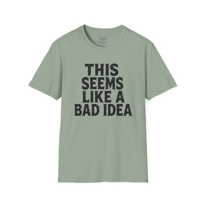 This Seems Like a Bad Idea T-Shirt