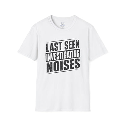 Last Seen Investigating Noises T-Shirt