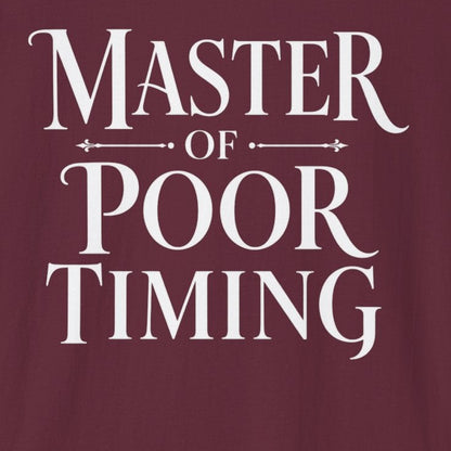 Master of Poor Timing T-Shirt