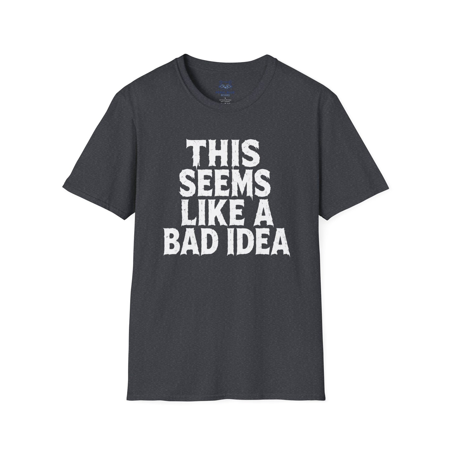 This Seems Like a Bad Idea T-Shirt