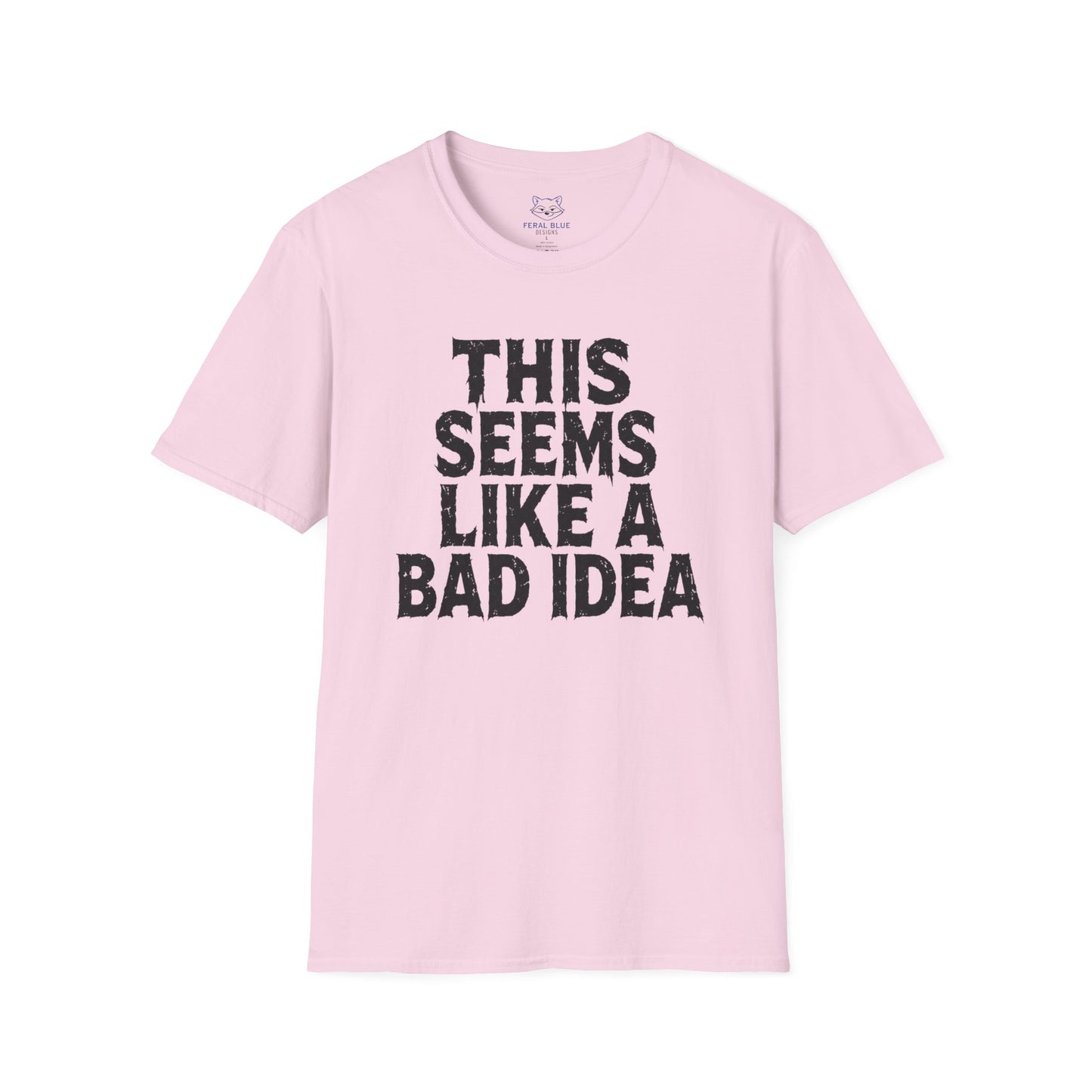 This Seems Like a Bad Idea T-Shirt