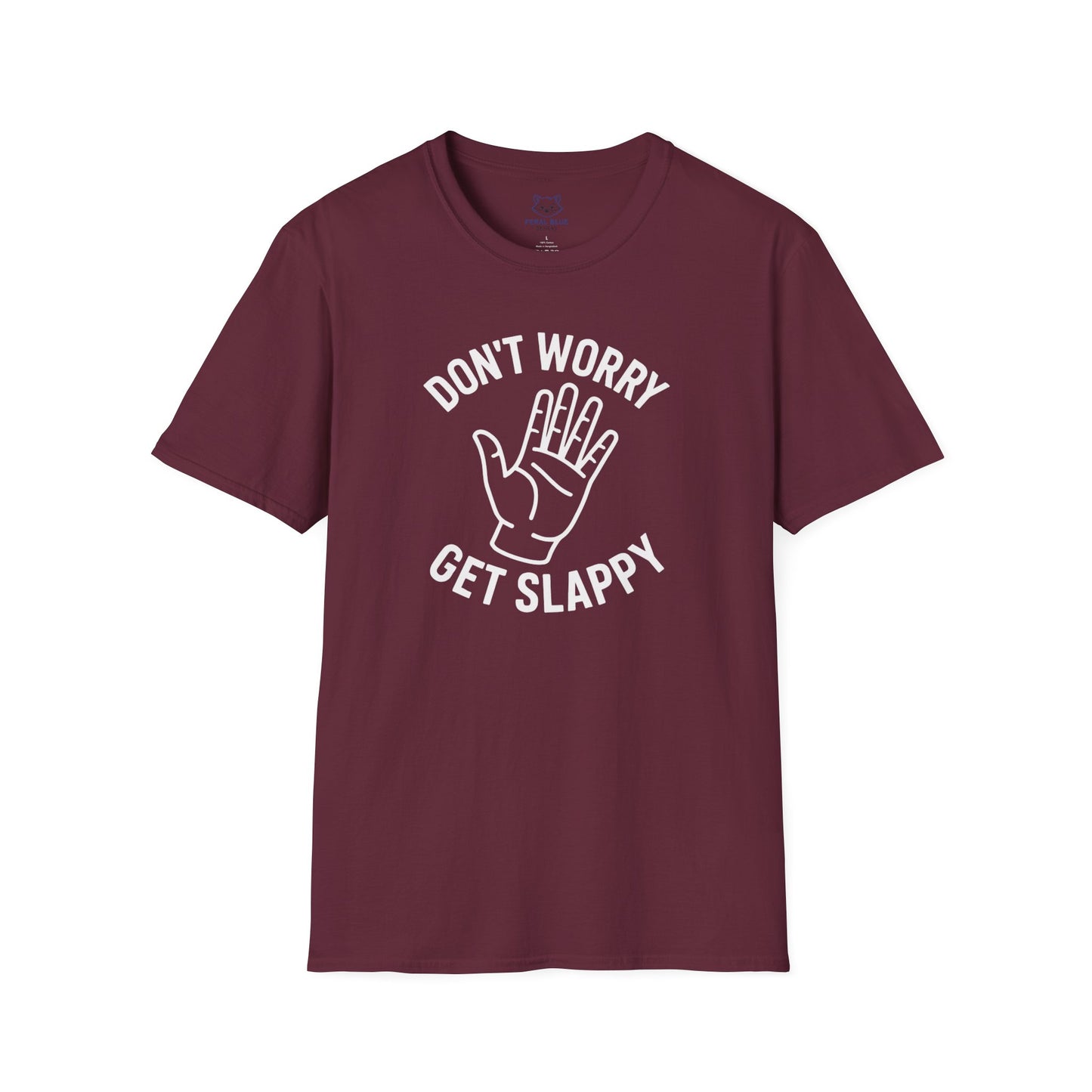 Maroon t-shirt with 'Don't Worry Get Slappy' white text and open hand line graphic.