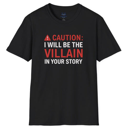 Black t-shirt with "Caution: I will be the villain in your story" text and red warning symbol.