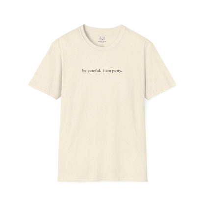 Light beige t-shirt with 'be careful. i am petty" small, black text on a white background.