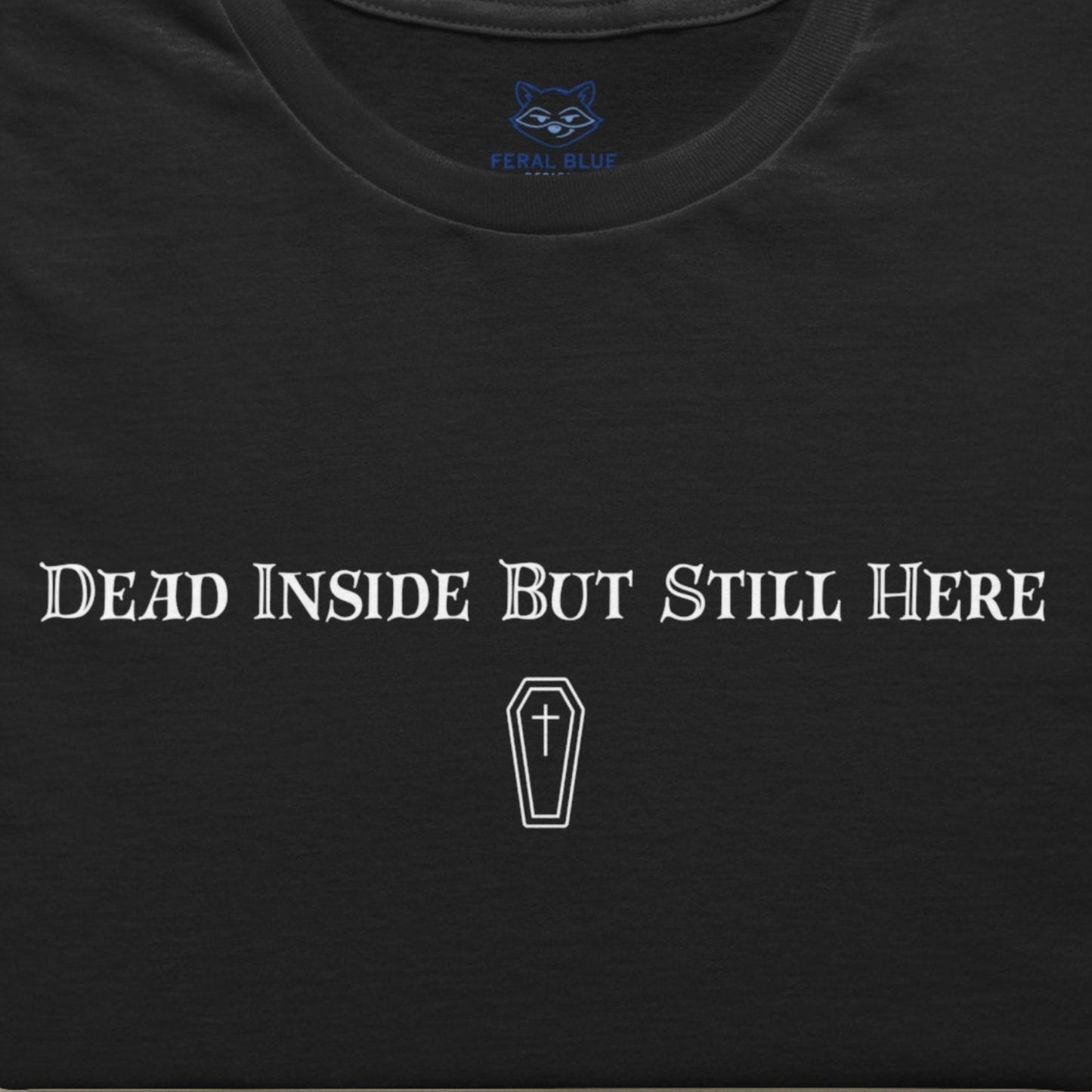 Dead Inside But Still Here T-Shirt