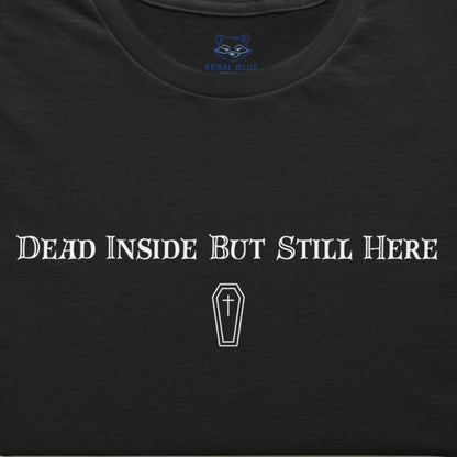 Dead Inside But Still Here T-Shirt