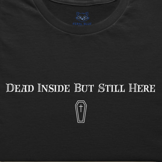 Dead Inside But Still Here T-Shirt