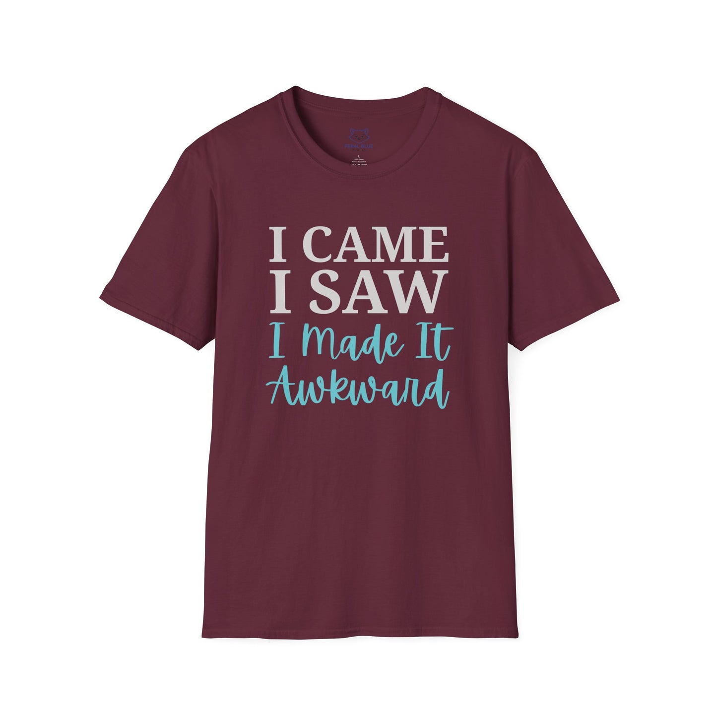Maroon t-shirt with text "I Came I Saw I made it Awkward"