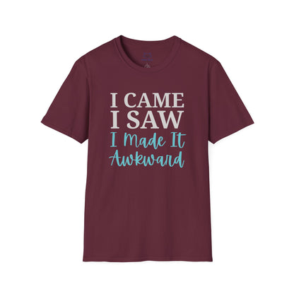Maroon t-shirt with text "I Came I Saw I made it Awkward"