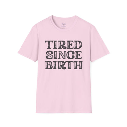 Tired Since Birth T-Shirt