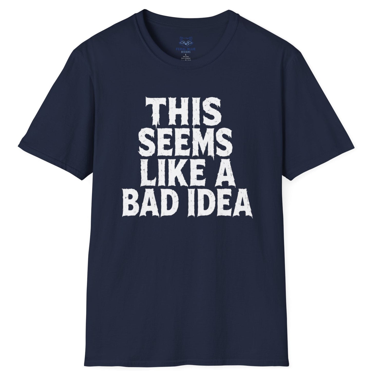 This Seems Like a Bad Idea T-Shirt