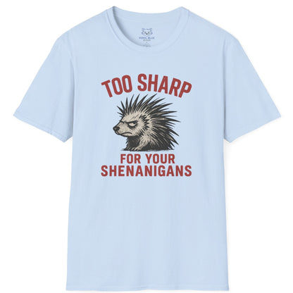Too Sharp for Your Shenanigans T-shirt