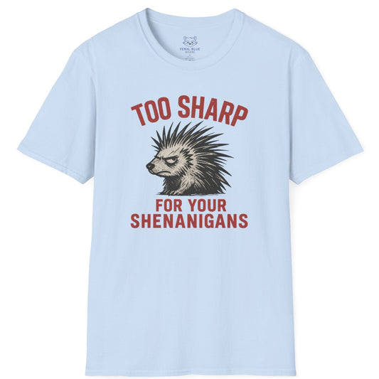Too Sharp for Your Shenanigans T-shirt