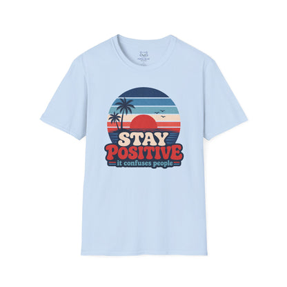 Stay Positive It Confuses People T-Shirt