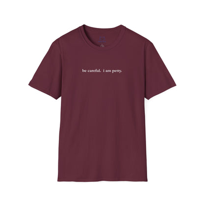 Burgandy t-shirt with 'be careful. i am petty" small, white text on a white background.