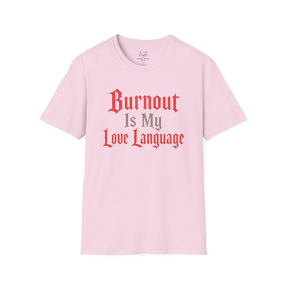 Burnout Is My Love Language T-Shirt