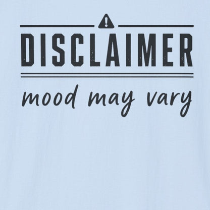 Disclaimer: Mood May Vary T-Shirt