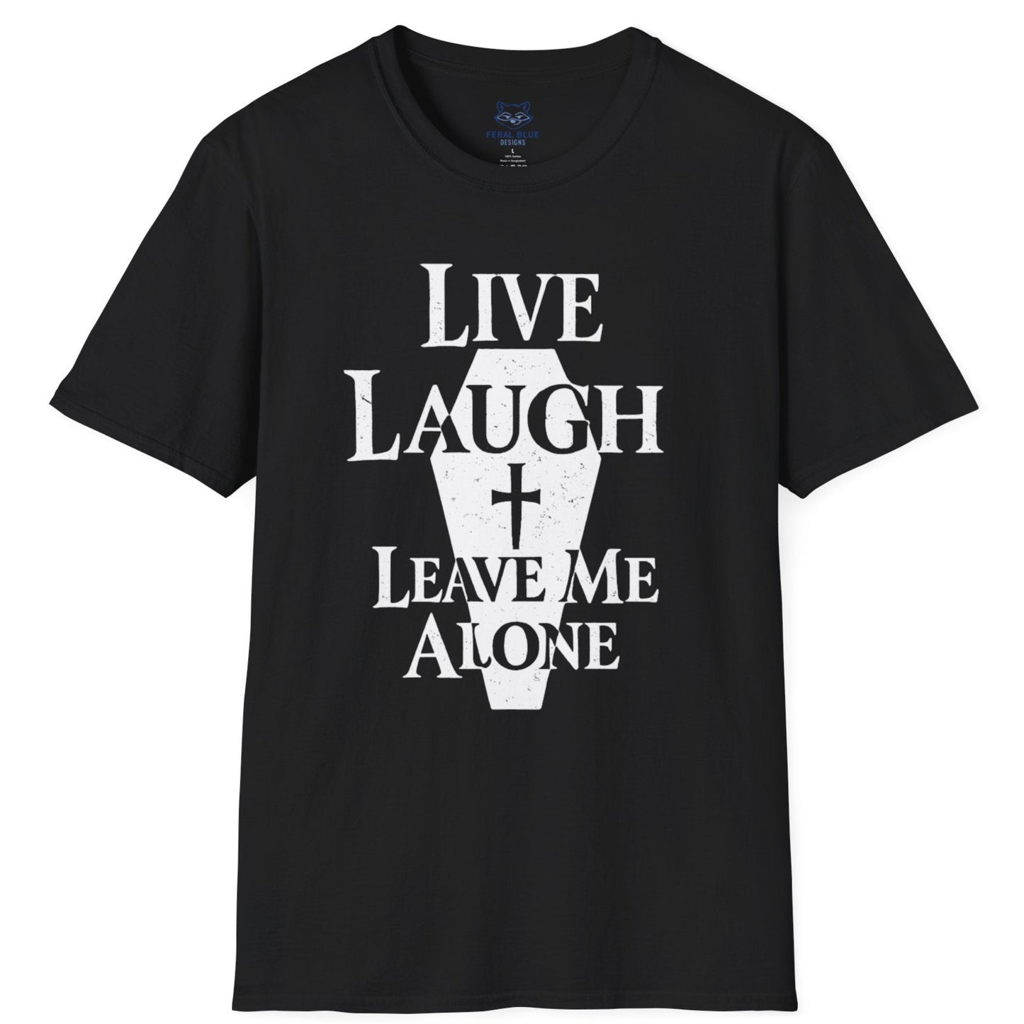 Live Laugh Leave Me Alone T-Shirt