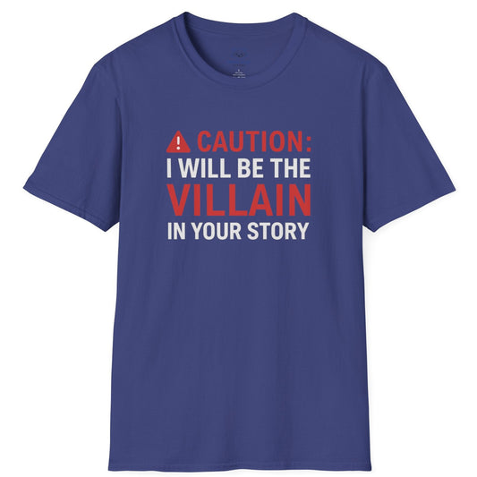 Indigo Blue t-shirt with "Caution: I will be the villain in your story" text and red warning symbol.
