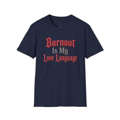 Burnout Is My Love Language T-Shirt