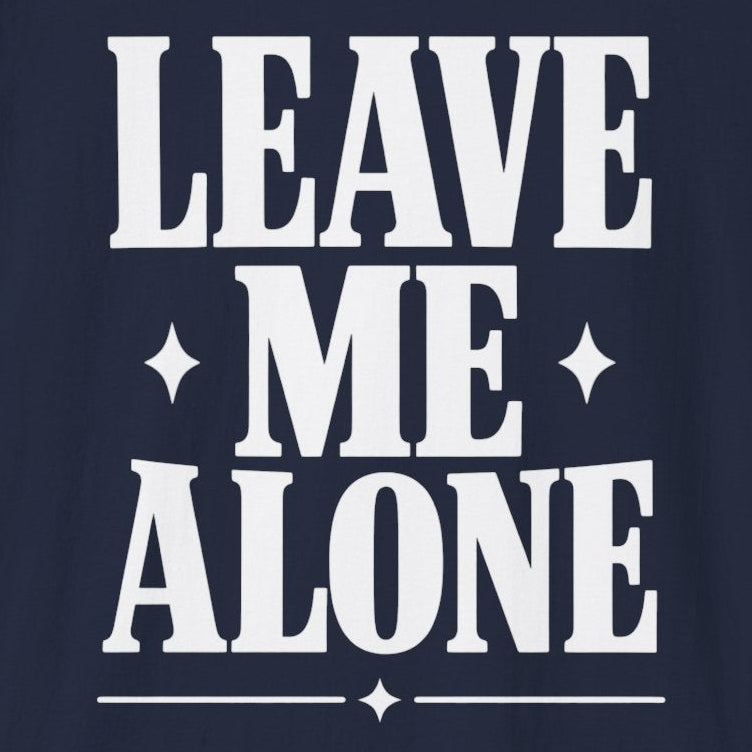 Leave Me Alone T-Shirt